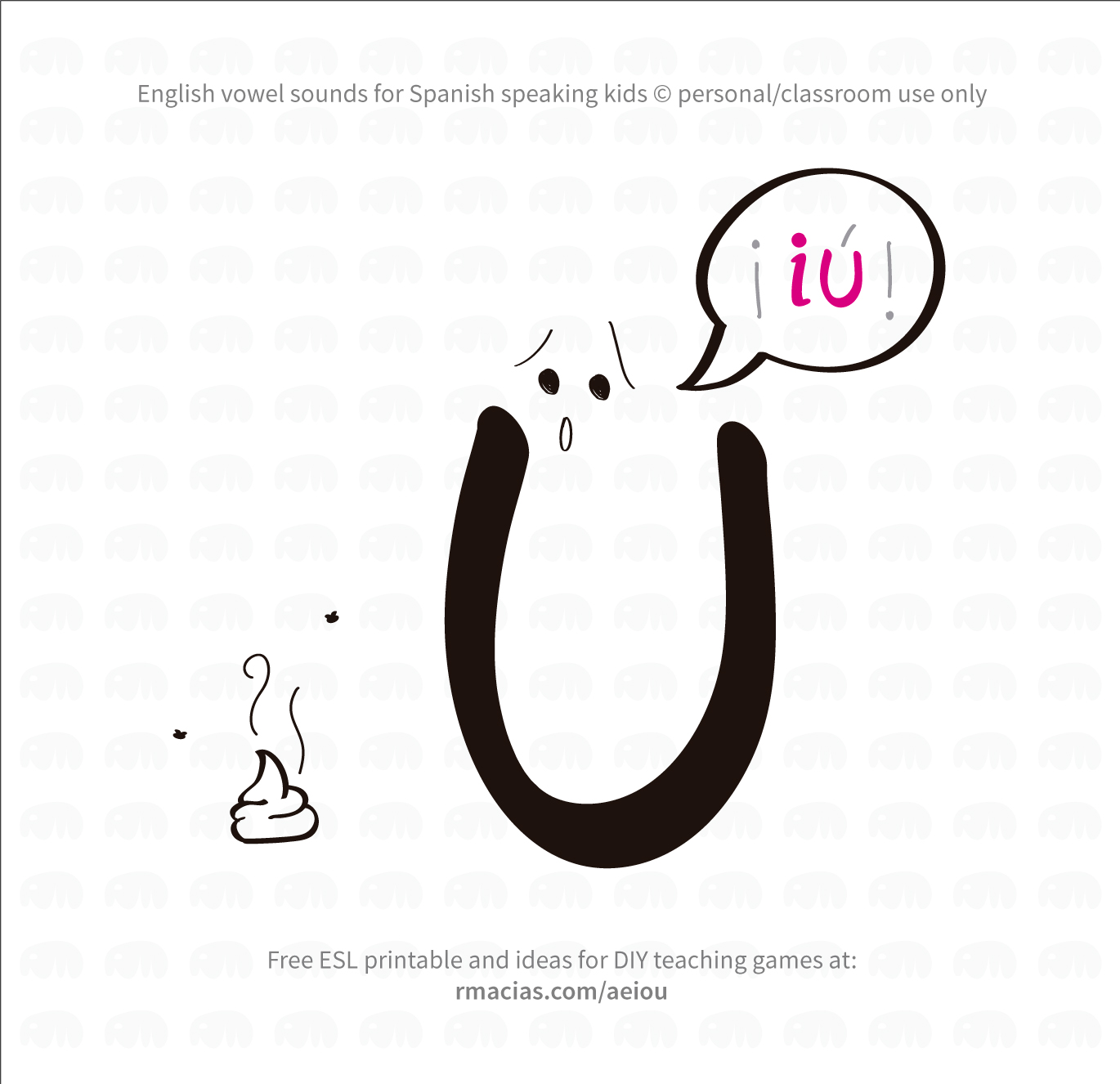 Funny vowels illustrations for teaching in a humorous way English vowels names to Spanish-speakers, using expressions that are already familiar to Spanish-speaking students. I made them using the Spanish from LatinAmerica - Mexico ?? A - ¡ei! (letter "a" is yelling at someone that wants to steal a cookie) E - ¡iii! (letter "e" is playing on a swing) I - ¡ai! (letter "I" is getting stung by a bee) O - ou (letter "o" has dropped its ice cream on the floor) U - iu (letter "u" is disgusted by a poo on the floor)